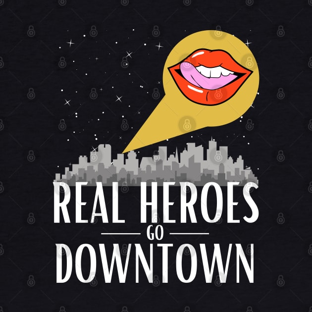 Real Heroes Go Downtown by Damn_Nation_Inc